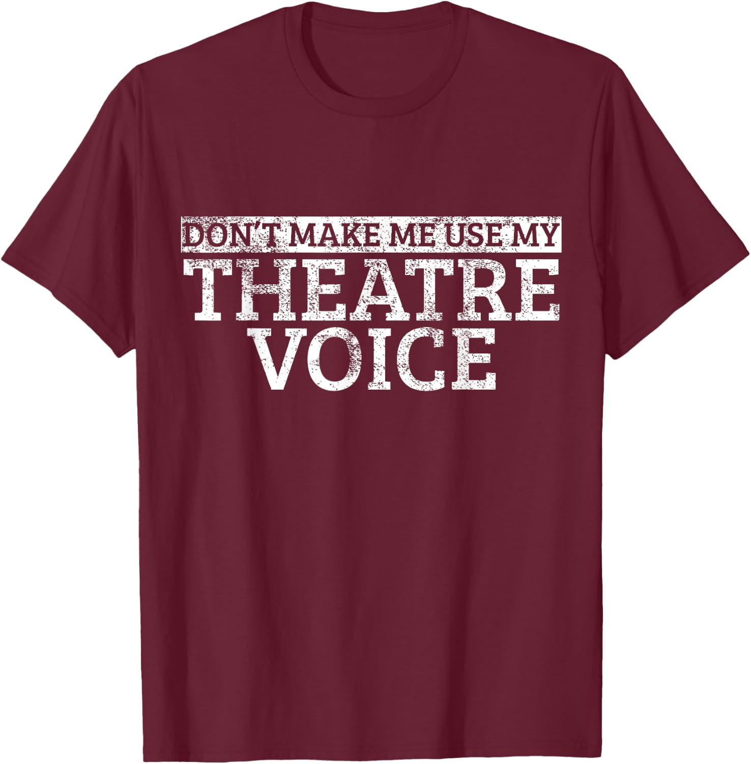 Lass mich nicht meine Theater Stimme benutzen T-Shirt - T-Shirt | Maroon