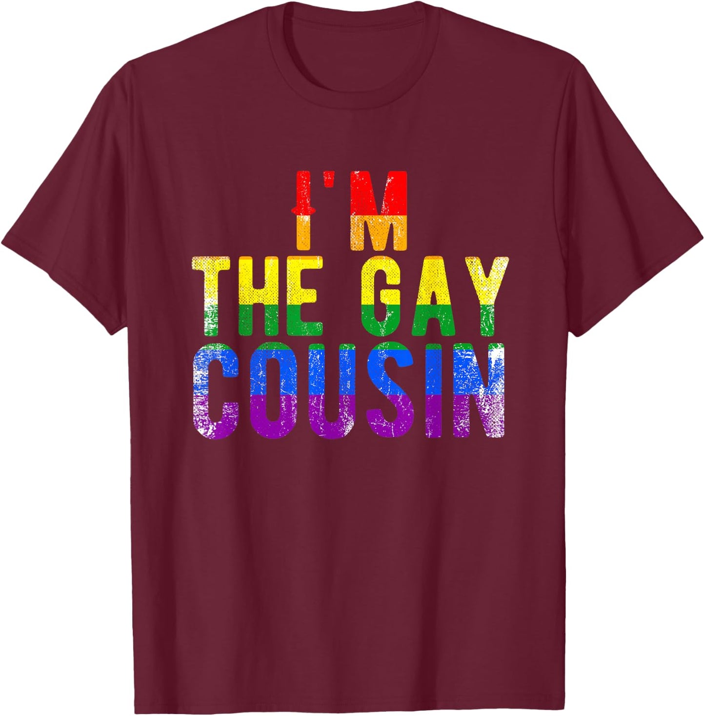I'm The Gay Cousin Rainbow Distressed Grunge Text Funny T-Shirt - T-Shirt | Maroon
