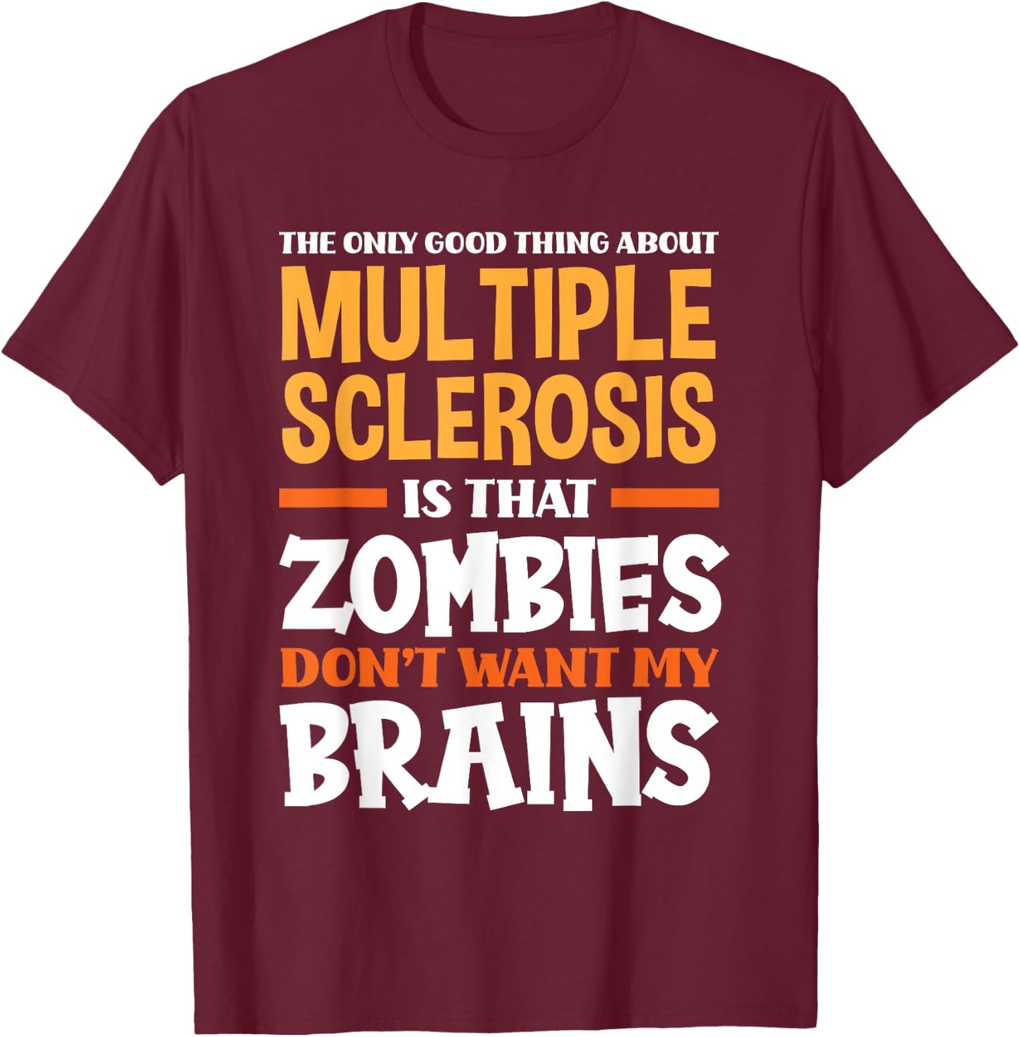 The Only Good Thing About Multiple Sclerosis Funny MS T-Shirt - T-Shirt | Maroon