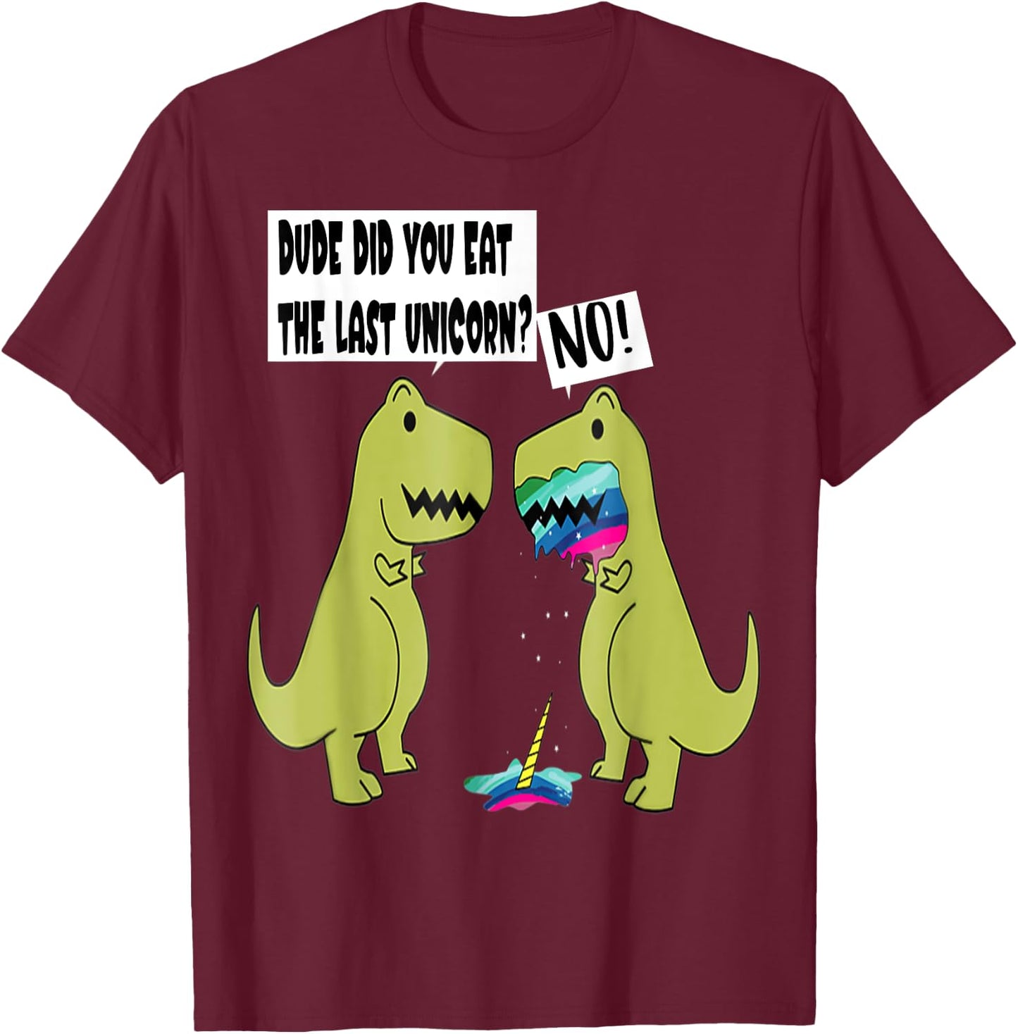 Funny Did You Eat The Last Unicorn Dinosaur T-Shirt - T-Shirt | Maroon