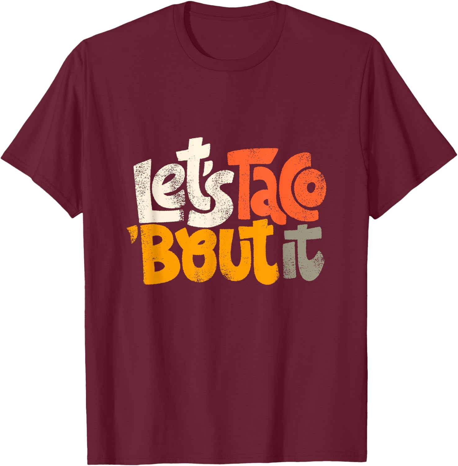 Lets Taco Bout It T-Shirt - T-Shirt | Maroon