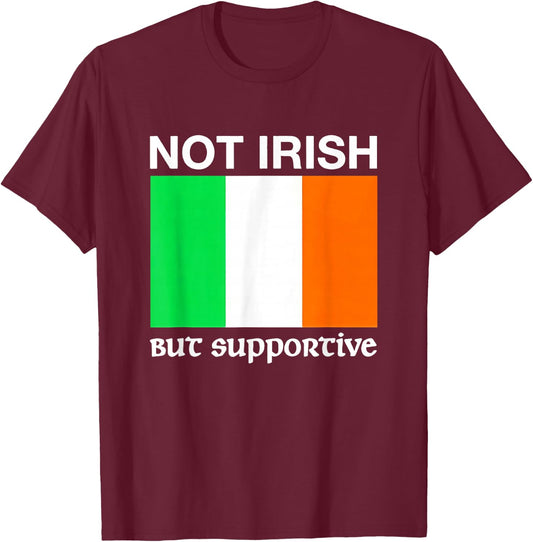 Not Irish But Supportive Ireland Flag T-Shirt - T-Shirt | Maroon