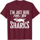 I'm Just Here For The Sharks - Wildlife Ocean Animal Lover T-Shirt - T-Shirt | Maroon