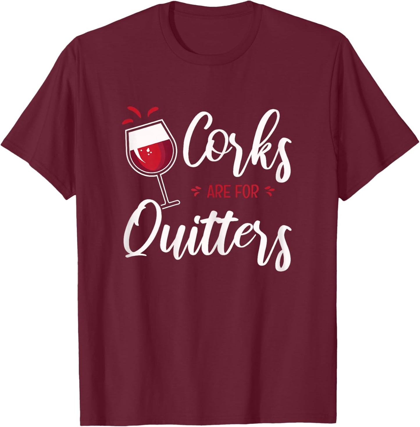 Corks Are For Quitters T-Shirt - T-Shirt | Maroon