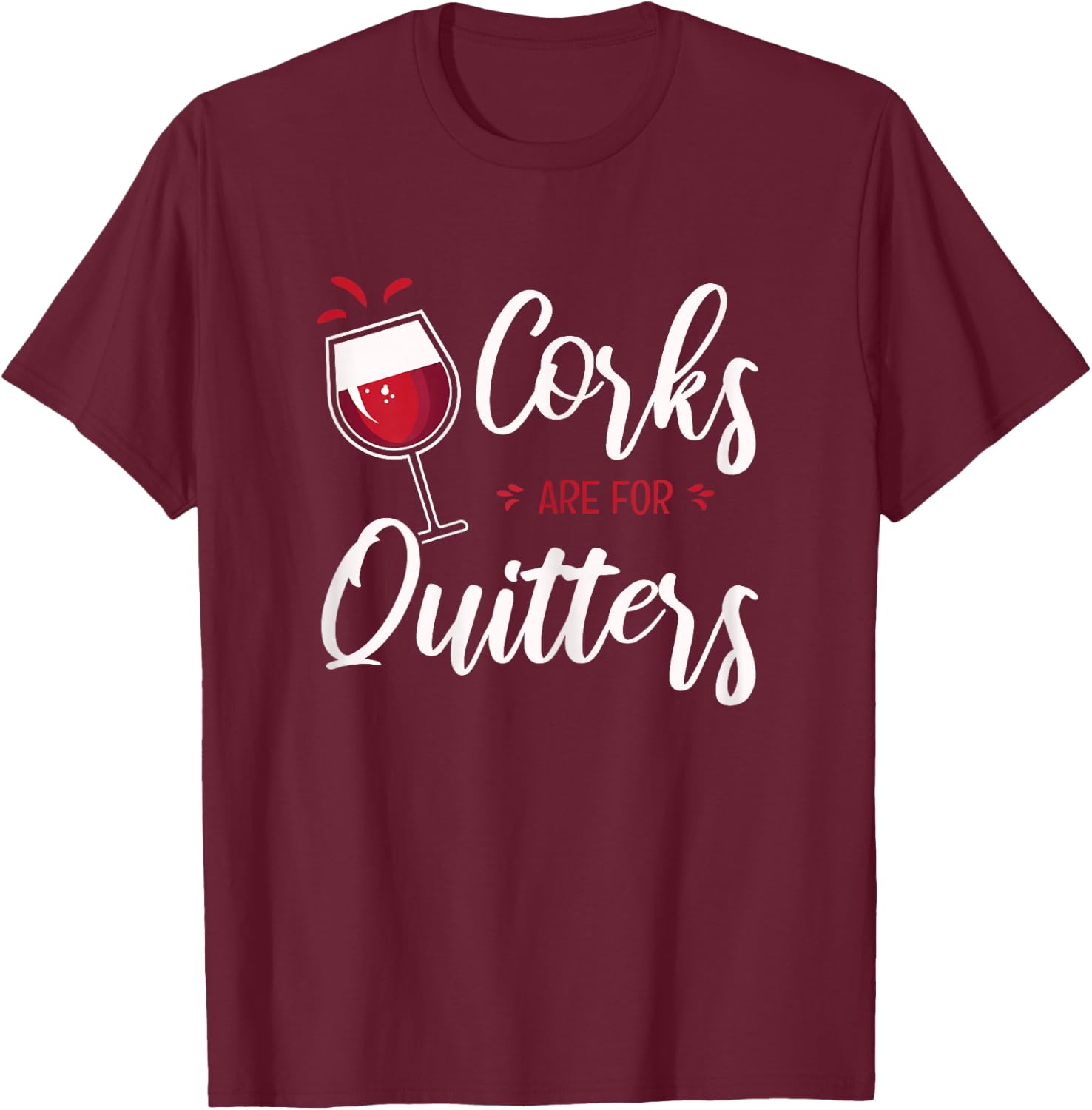 Corks Are For Quitters T-Shirt - T-Shirt | Maroon