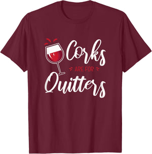 Corks Are For Quitters T-Shirt - T-Shirt | Maroon
