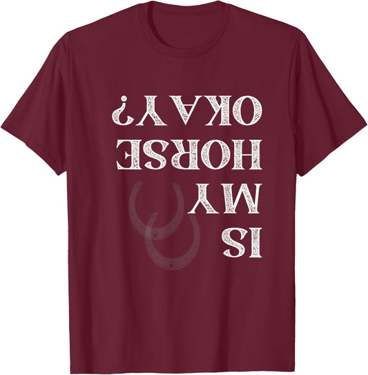Is My Horse Okay Funny Horse Back Riding Graphic T-Shirt - T-Shirt | Maroon