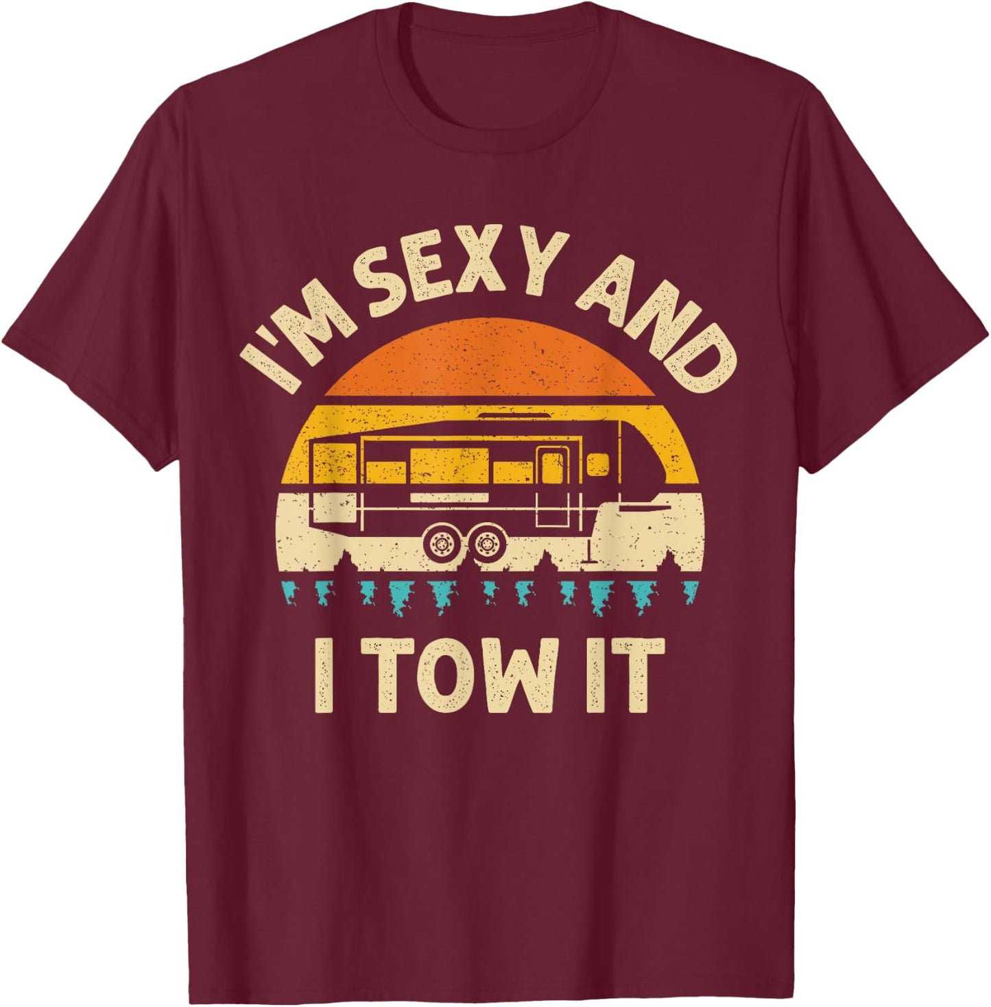 Im Sexy And I Tow It Camper RV T-Shirt - T-Shirt | Maroon