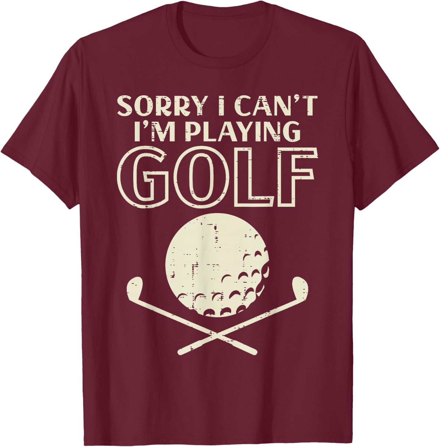Sorry I Cant Im Playing Golf Funny Golfing Golfer Player Men T-Shirt - T-Shirt | Maroon