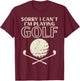 Sorry I Cant Im Playing Golf Funny Golfing Golfer Player Men T-Shirt - T-Shirt | Maroon