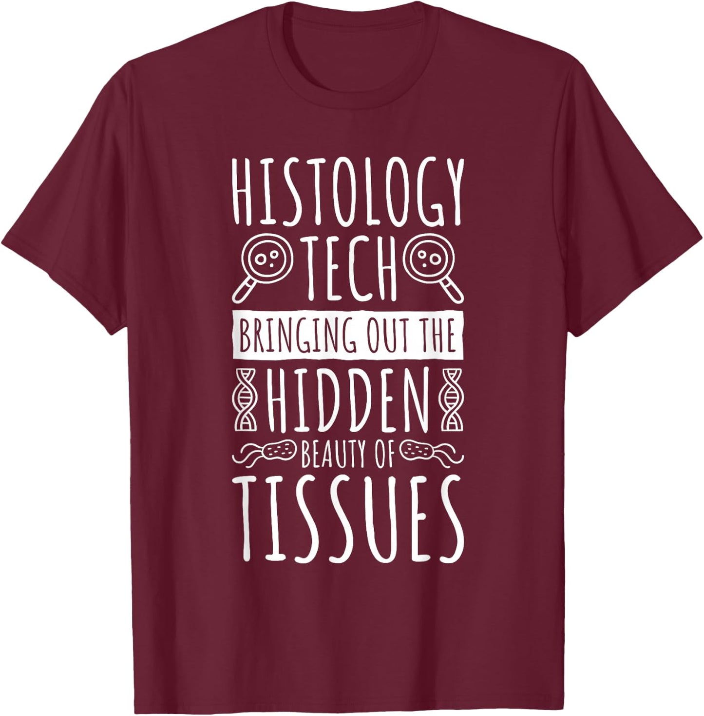 Histology Tech Bringing The Beauty Of Tissues, Histologist T-Shirt - T-Shirt | Maroon