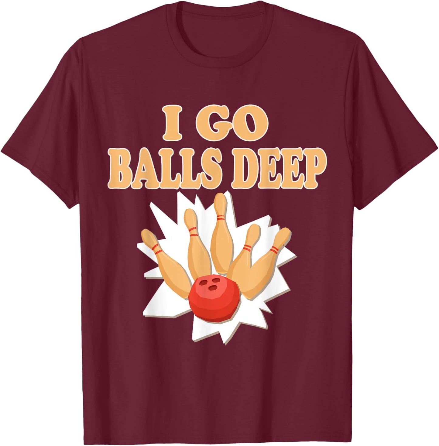 Bowler Gift Go Balls Deep Bowling Player T-Shirt - T-Shirt | Maroon