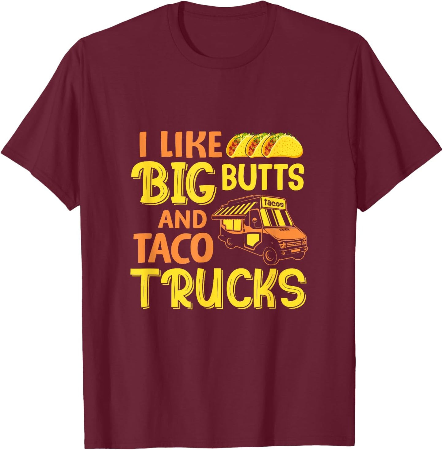 Cinco de Mayo, I like big butts and taco Trucks funny T-Shirt - T-Shirt | Maroon