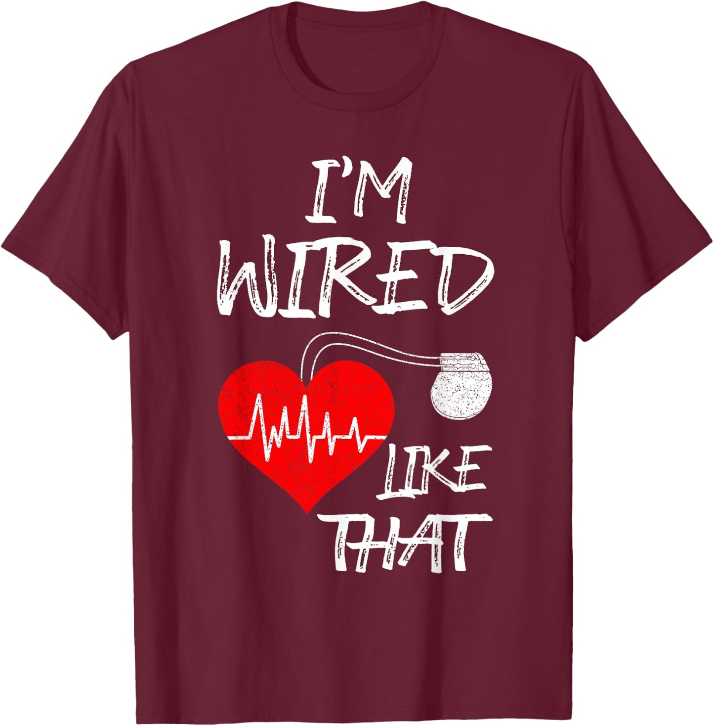 I'm Wired Like That Pacemaker Joke Heart Disease Awareness T-Shirt - T-Shirt | Maroon