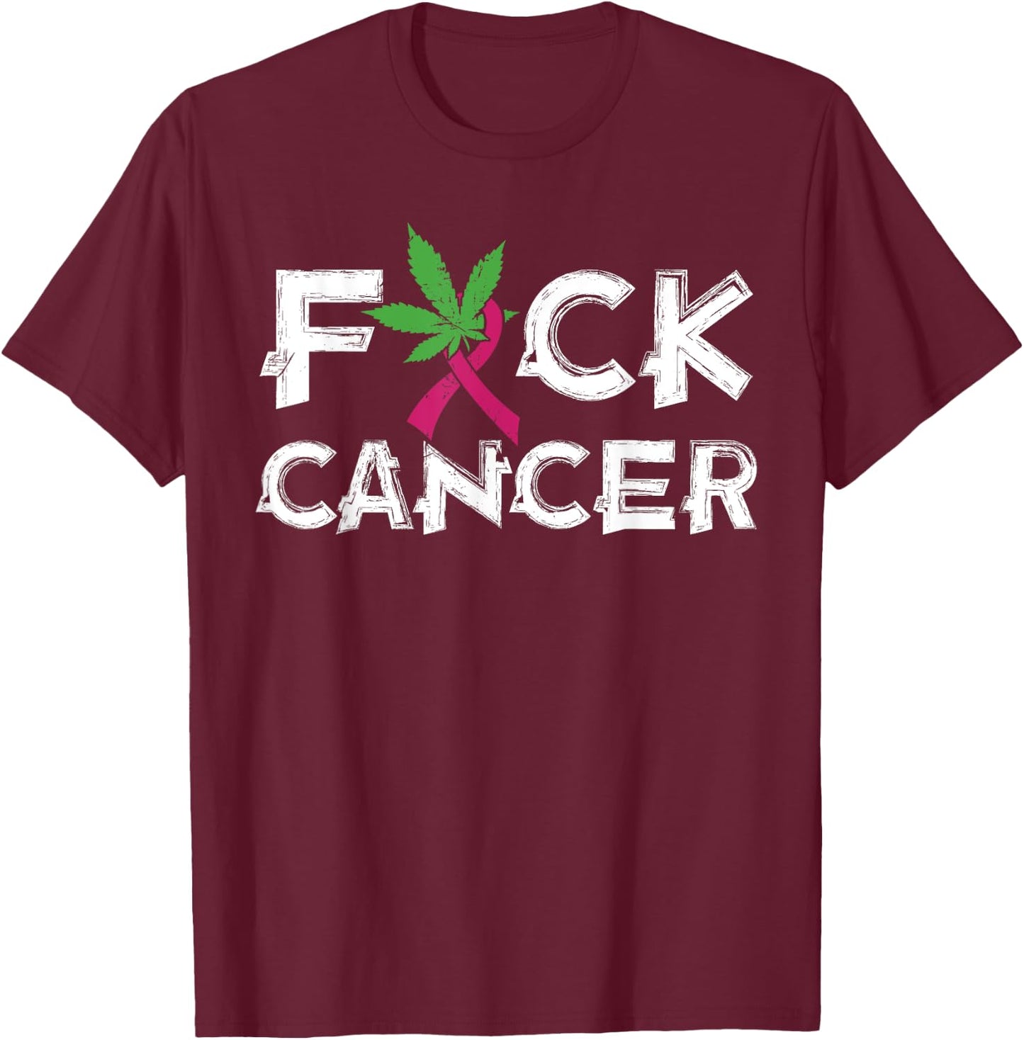 Pot Leaf Cannabis gift | Fuck Cancer gift T-Shirt - T-Shirt | Maroon
