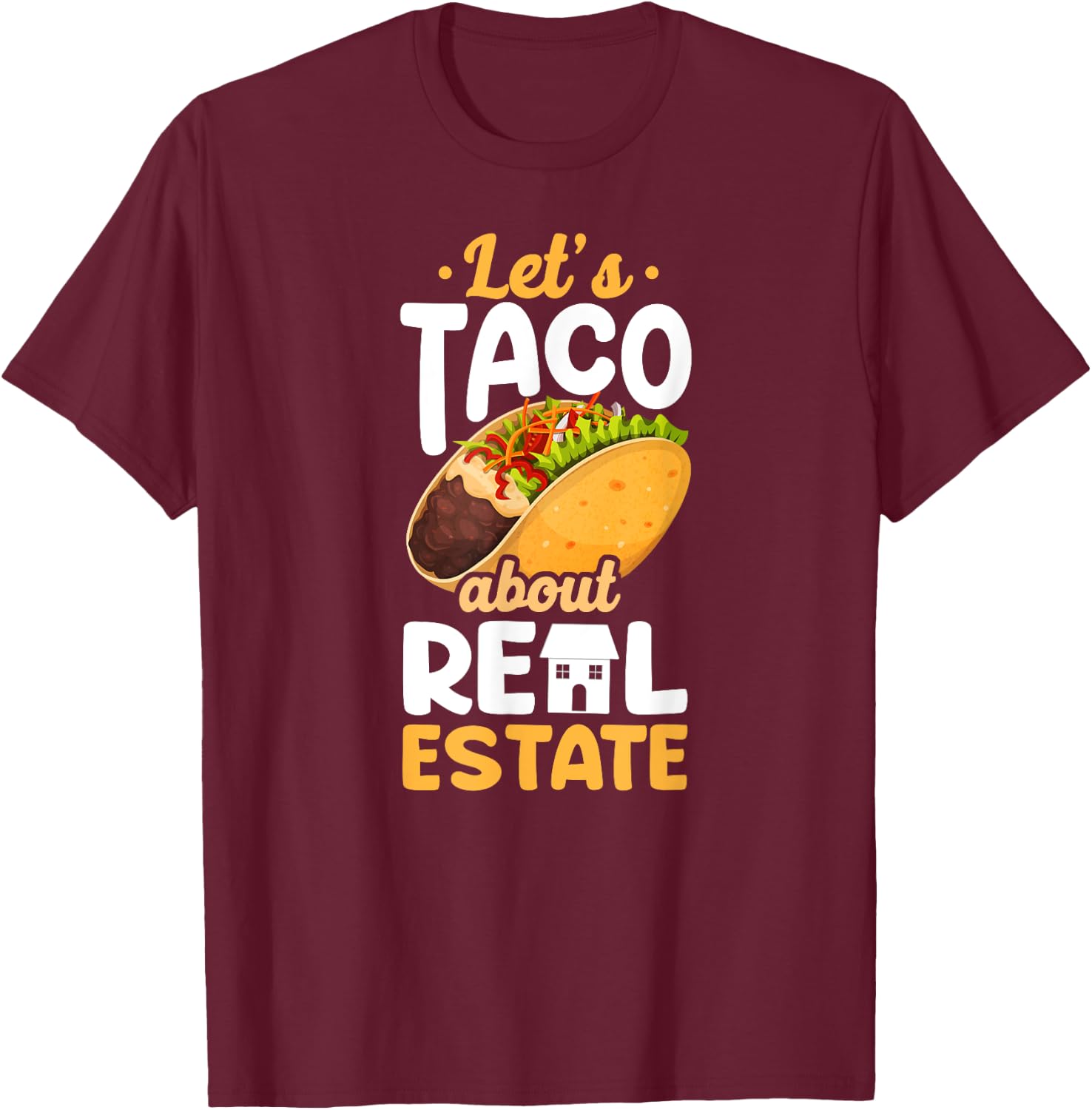 Realtor Lets Taco About Real Estate T-Shirt - T-Shirt | Maroon