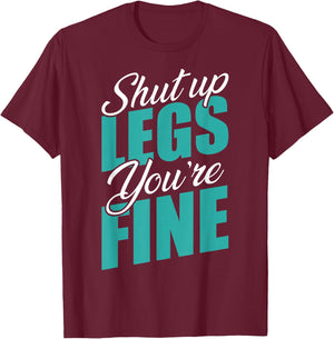 Shut Up Leg You're Fine Fitness Workout Gym Weightlifting T-Shirt - T-Shirt | Maroon