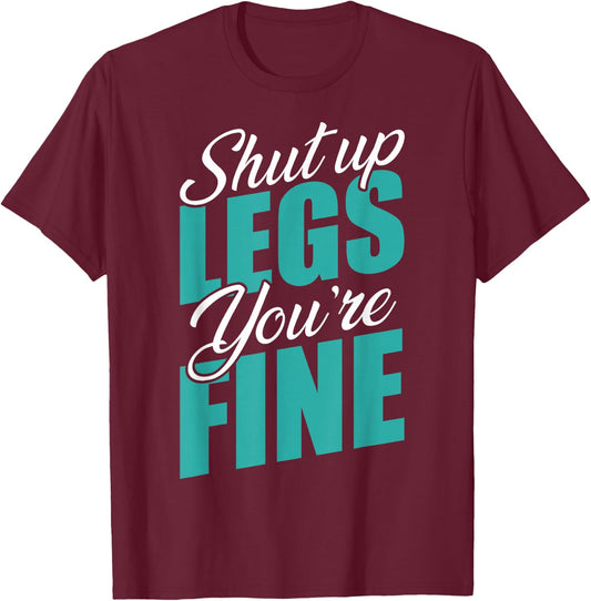 Shut Up Leg You're Fine Fitness Workout Gym Weightlifting T-Shirt - T-Shirt | Maroon