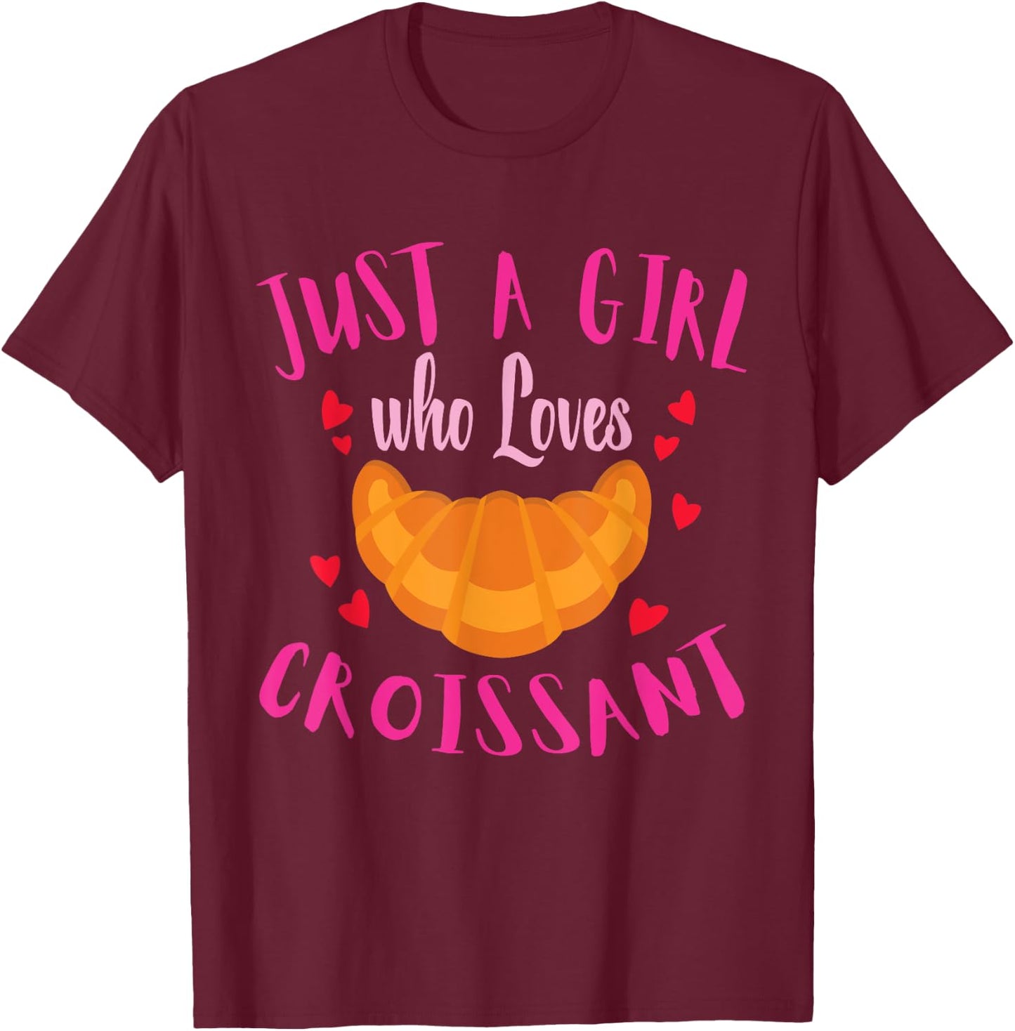 Just a Girl Who Loves Croissant Funny Food Shirt For Girls T-Shirt - T-Shirt | Maroon