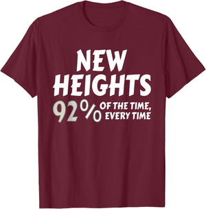 New Heights 92% Of The Time Every Time - Funny T-Shirt - T-Shirt | Maroon