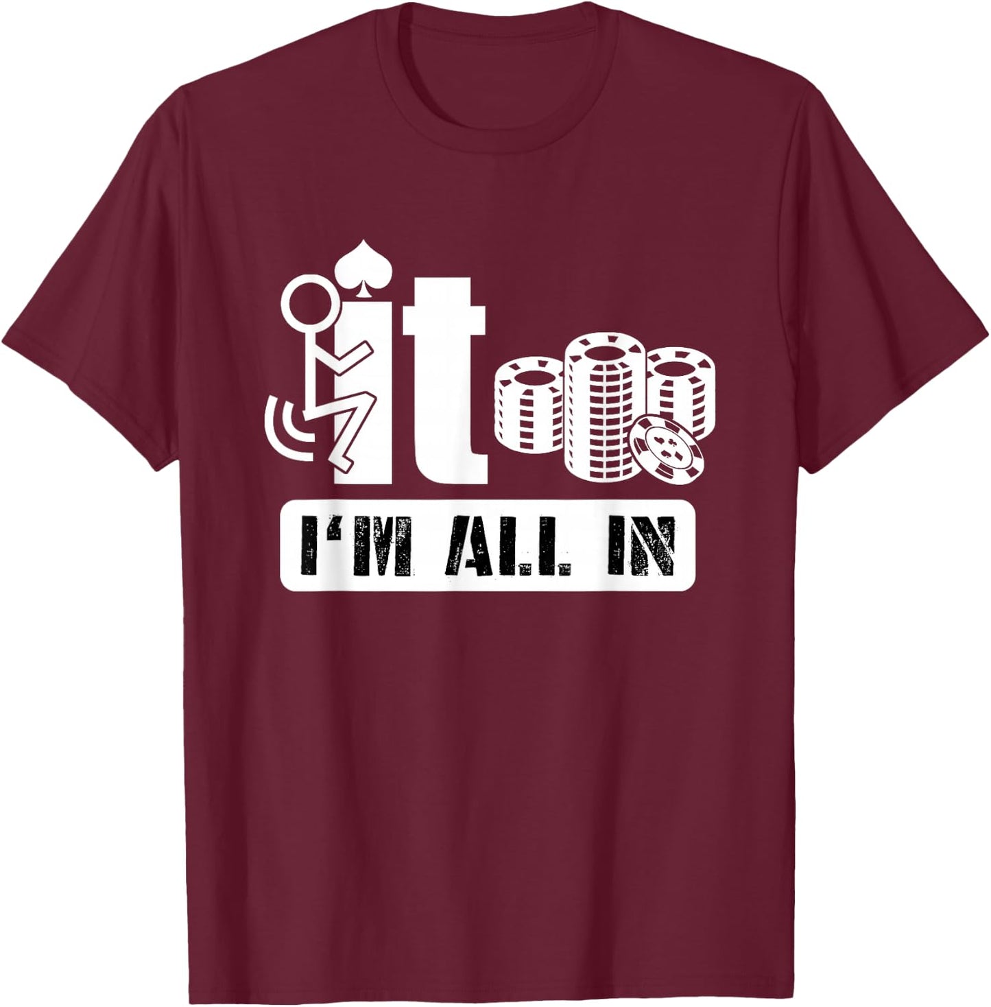 Fuck It I'm All in Casino Poker Chips Funny Card Player Gift T-Shirt - T-Shirt | Maroon
