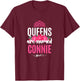 Queens Are Named Connie Gift Pink Flower Custom Name B-Day T-Shirt - T-Shirt | Maroon