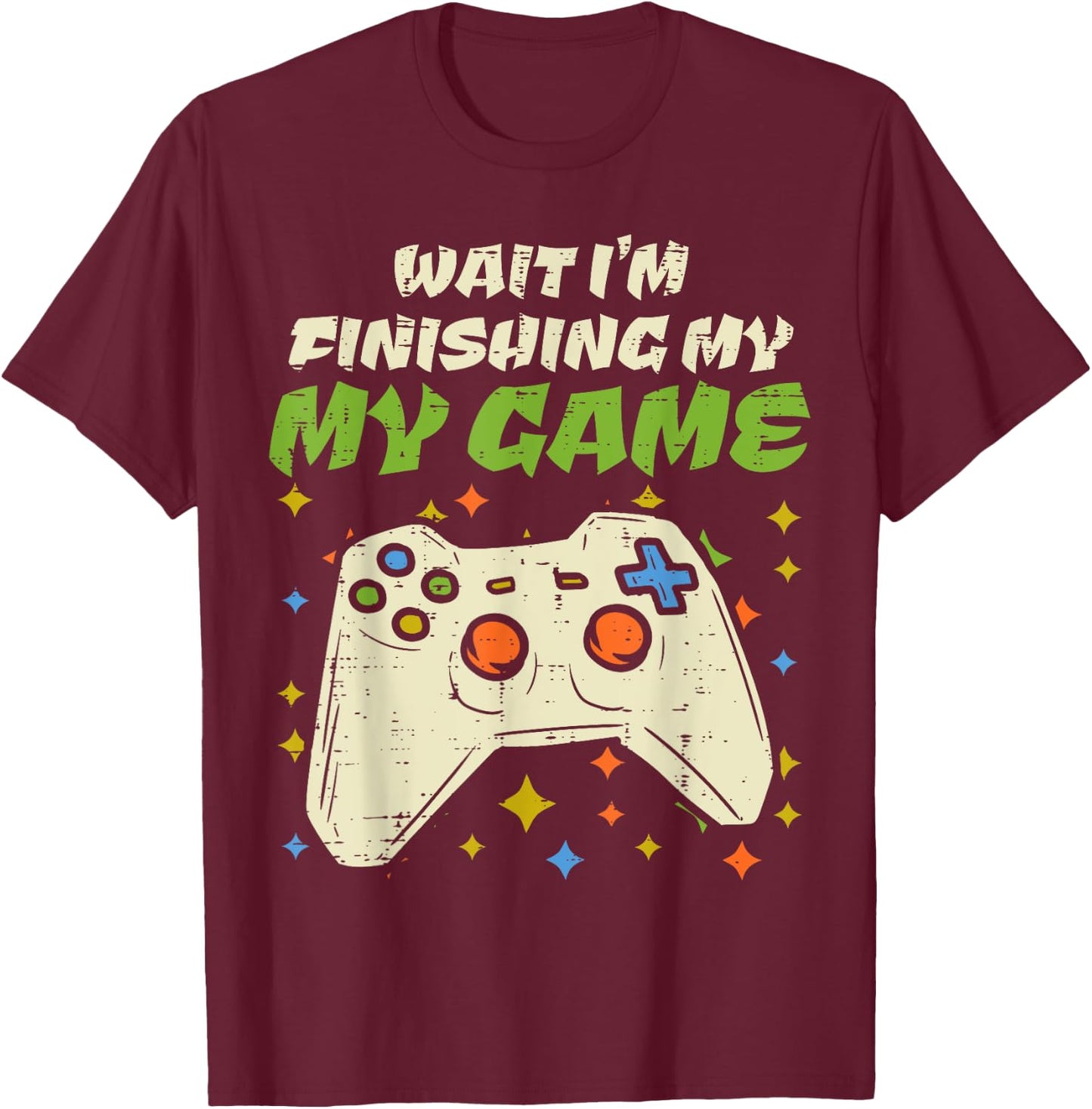 Wait Finishing My Game Funny Video Gaming Gamer Boy Men Gift T-Shirt - T-Shirt | Maroon