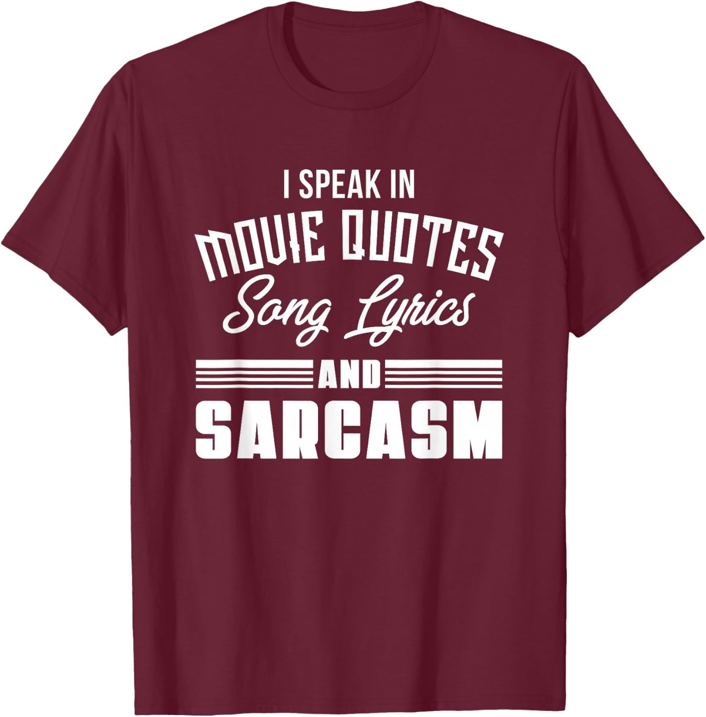 I Speak in Movie Quotes Lyrics and Sarcasm T-Shirt - T-Shirt | Maroon