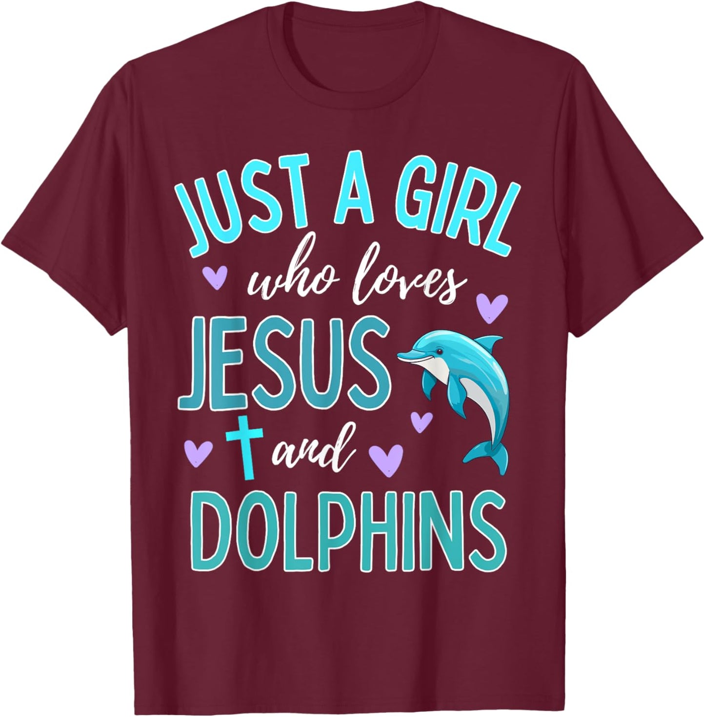 Just A Girl Who Loves Jesus and Dolphins Christian Cute T-Shirt - T-Shirt | Maroon