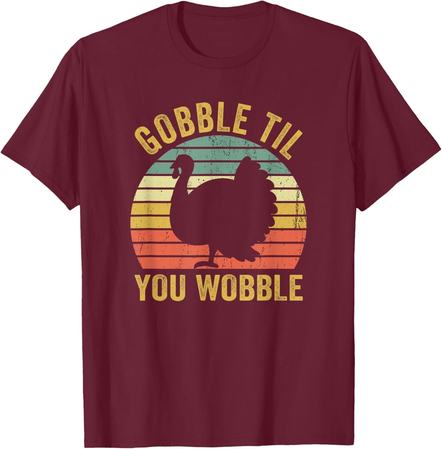 Gobble Til You Wobble Thanksgiving Turkey Trot T-Shirt - T-Shirt | Maroon