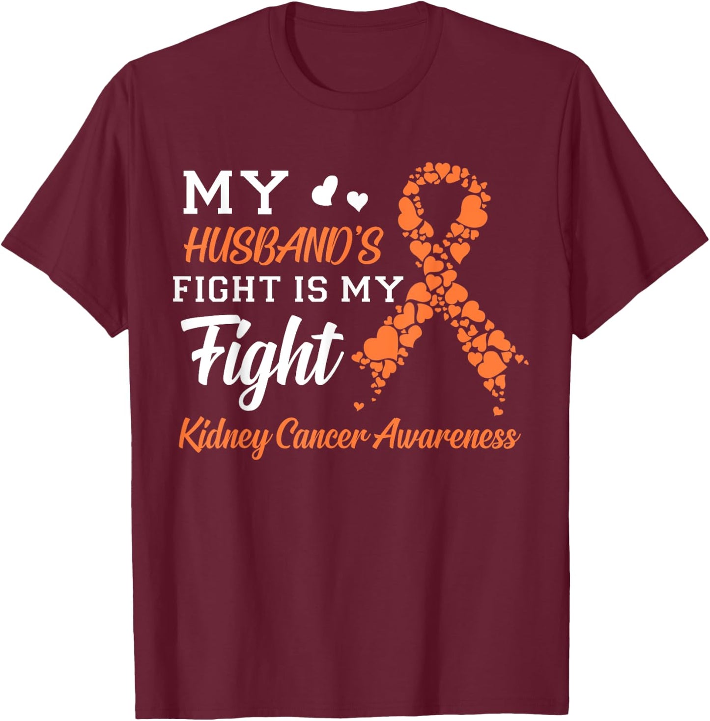 My Husband's Fight Is My Fight Kidney Cancer Awareness T-Shirt - T-Shirt | Maroon