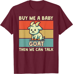Buy Me A Baby Goat Then We Can Talk Funny Farmer Goat T-Shirt - T-Shirt | Maroon