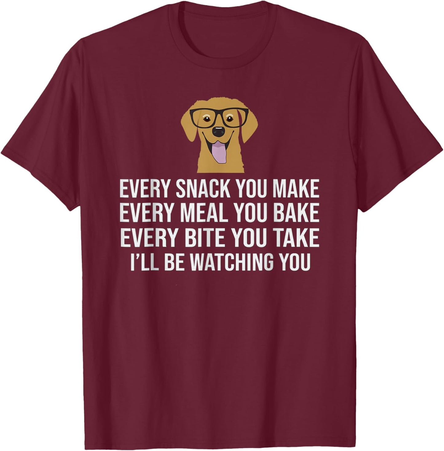 Every snack you make for Dog Lovers, Dog Owner & Dog Trainer T-Shirt - T-Shirt | Maroon