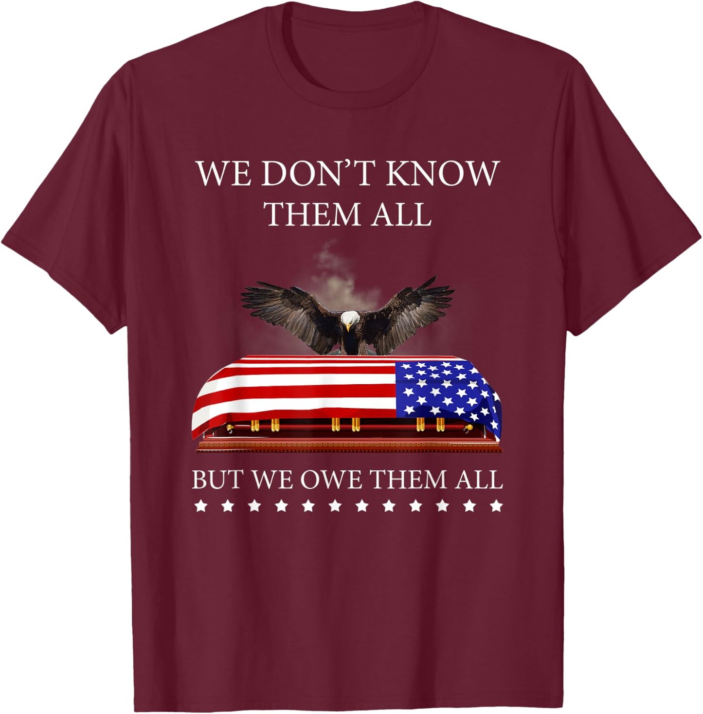 We Don't Know Them All But We Owe Them All Eagle USA Flag T-Shirt - T-Shirt | Maroon