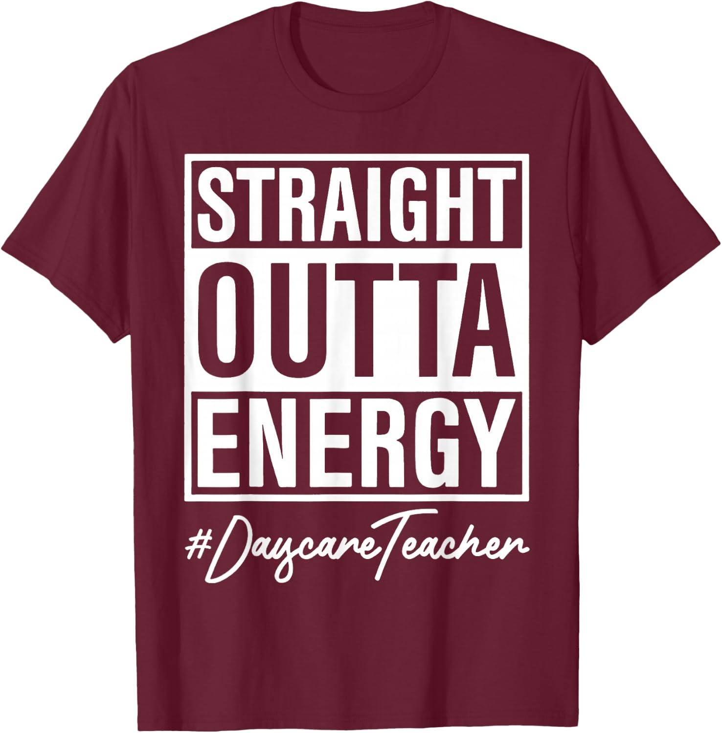 Straight Outta Energy Nursery Teacher T-Shirt - T-Shirt | Maroon