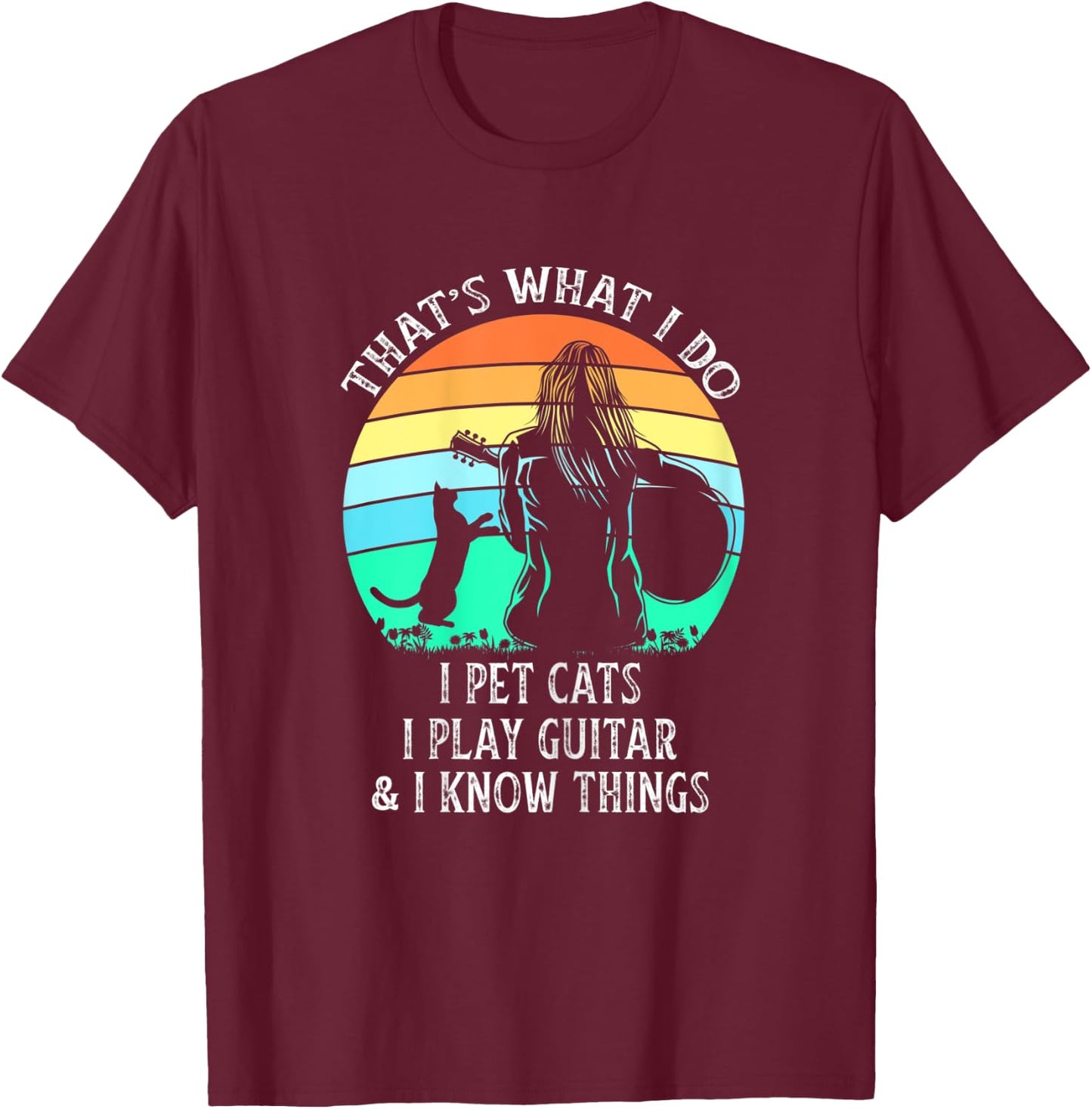 That's What I Do I Pet Cats Play Guitar I Know Things Ladies T-Shirt - T-Shirt | Maroon