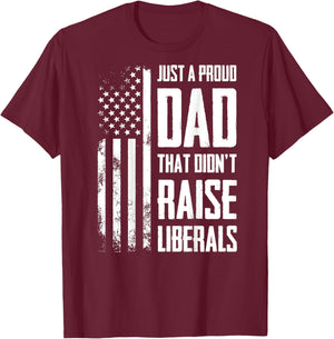 Proud Dad That Didn't Raise Liberals American Flag -ON BACK Women Men T-Shirt - T-Shirt | Maroon