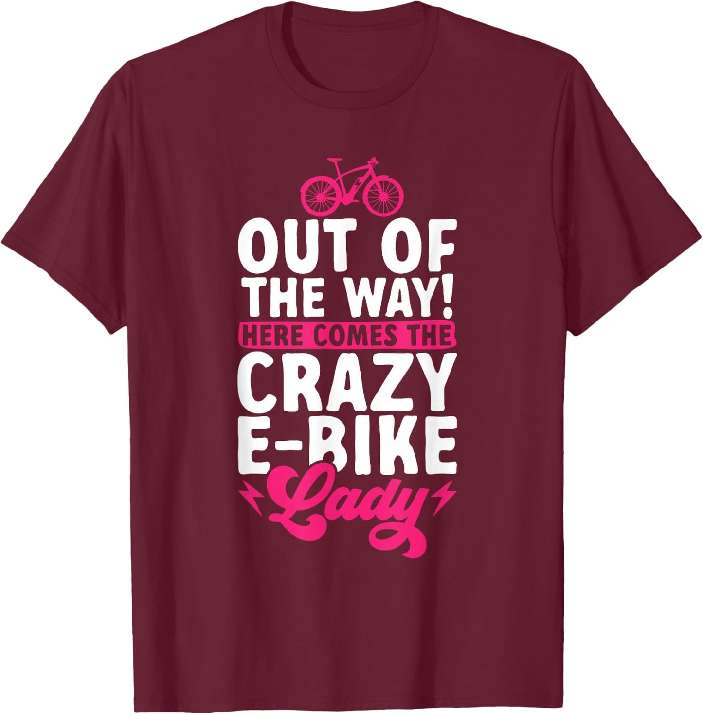 Electric Bike Cycling Biker Crazy E-Bike Lady T-Shirt - T-Shirt | Maroon