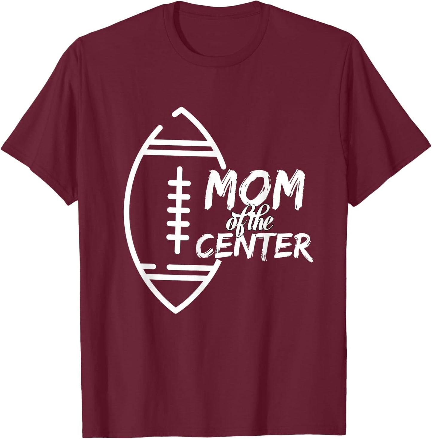 Mom of The Center Position Football Cheering T-Shirt - T-Shirt | Maroon
