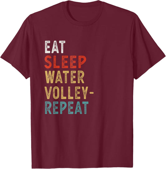 Eat Sleep Water Volleyball Repeat Funny Player Gift T-Shirt - T-Shirt | Maroon