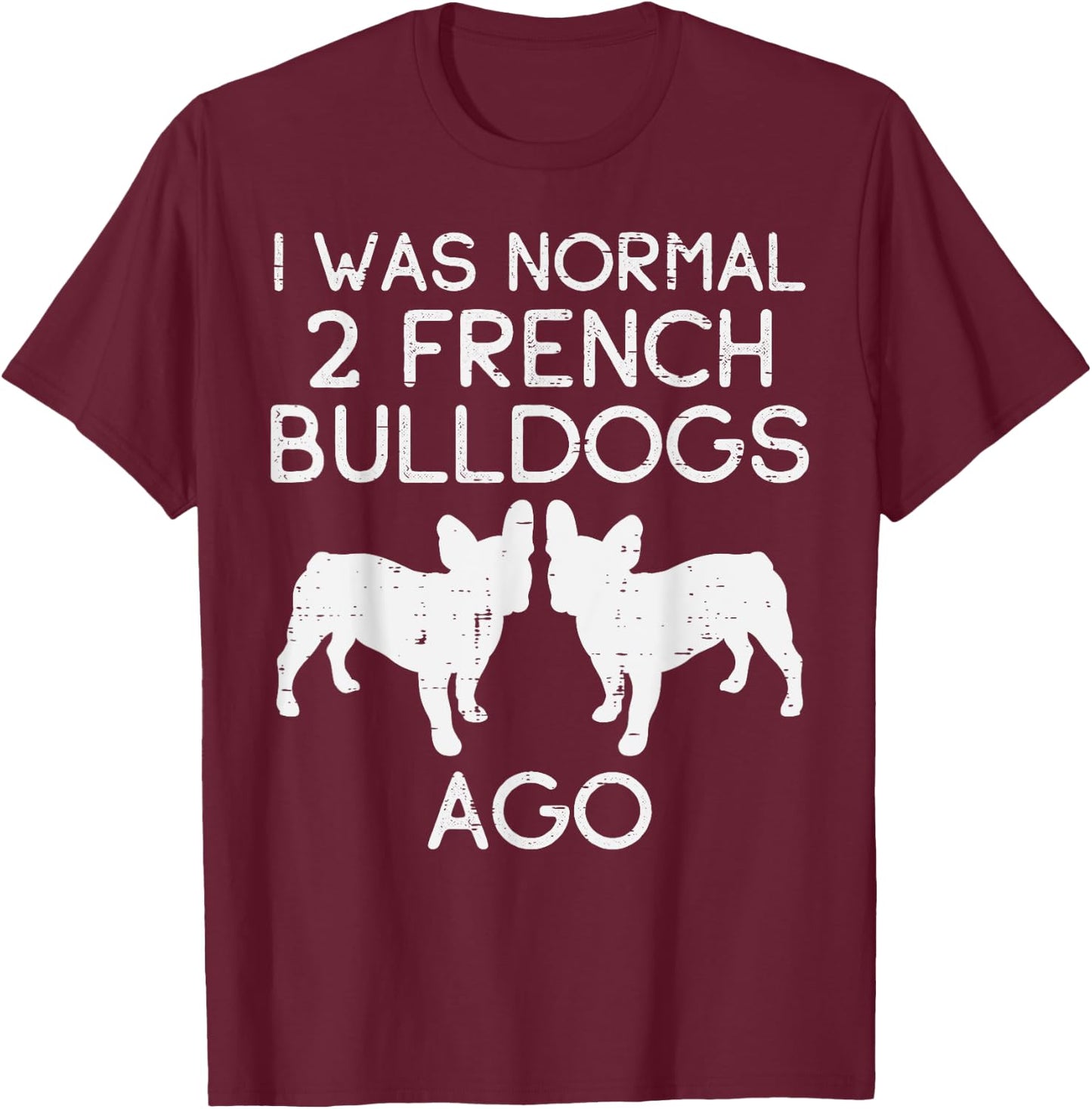 Normal 2 French Bulldogs Ago Frenchie Dog Lover Owner Gift T-Shirt - T-Shirt | Maroon