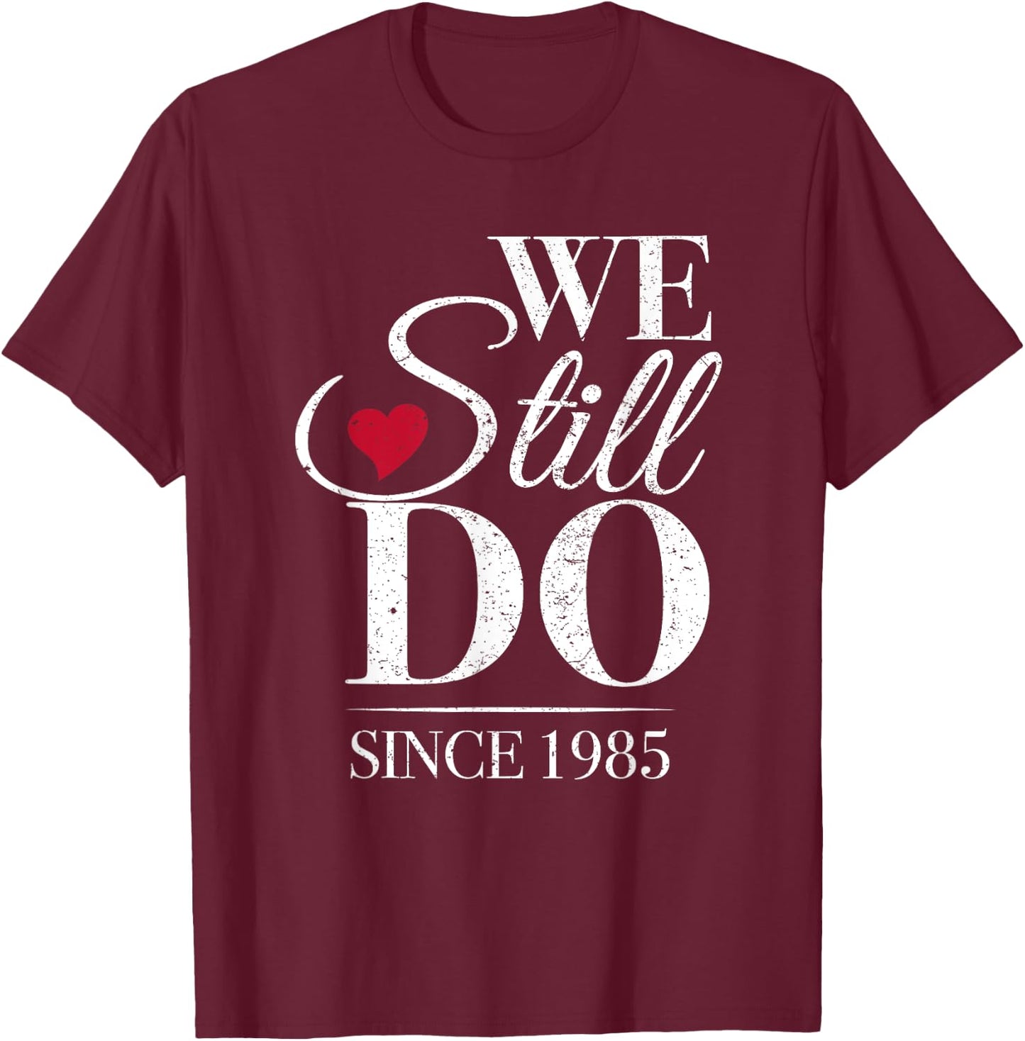 Romantic We Still Do Since 1985 - 40th Wedding Anniversary T-Shirt - T-Shirt | Maroon