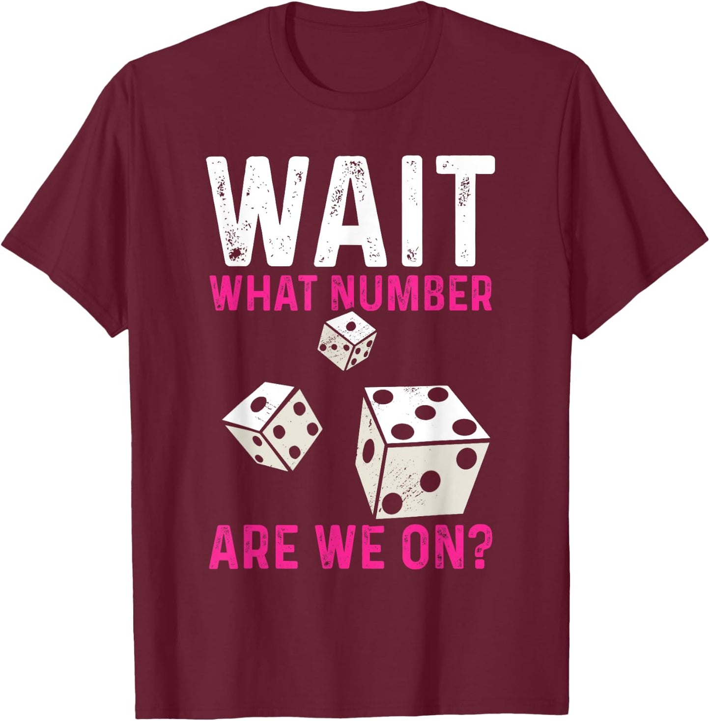 Bunco Game Wait What Number Are We On Bunco T-Shirt - T-Shirt | Maroon
