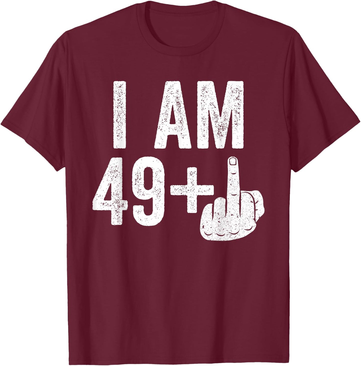 I Am 49 Plus Middle Finger Shirt Men Women 50th Birthday T-Shirt - T-Shirt | Maroon
