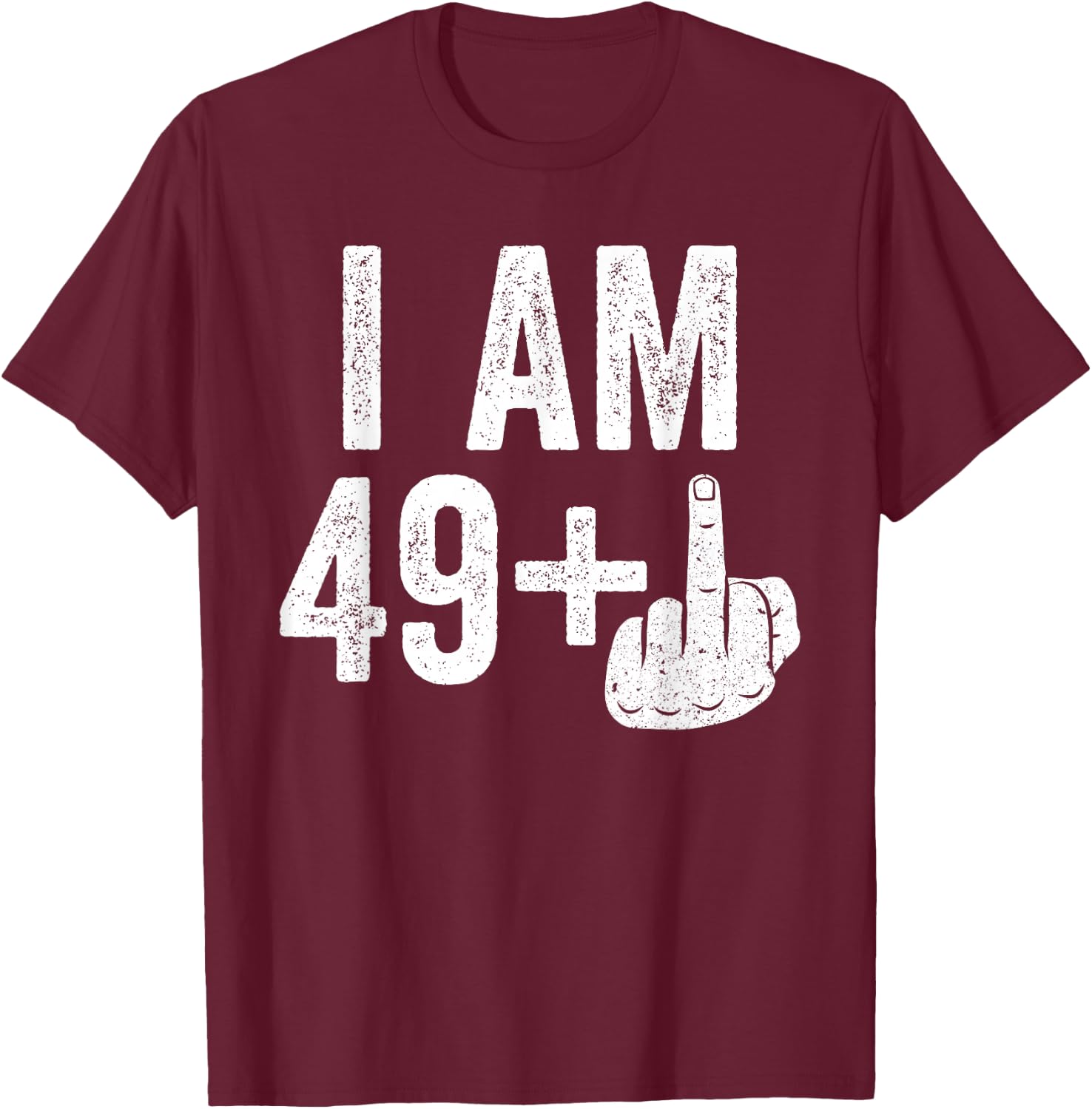 I Am 49 Plus Middle Finger Shirt Men Women 50th Birthday T-Shirt - T-Shirt | Maroon
