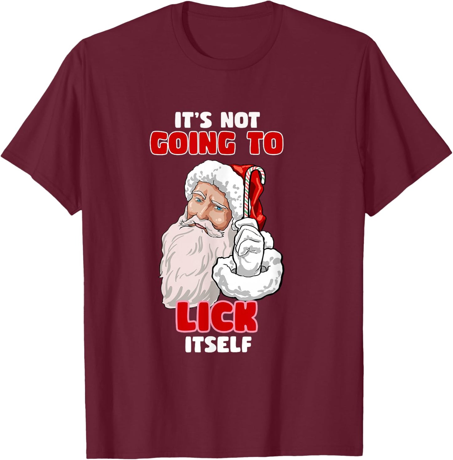 Funny Naughty Christmas Santa It's Not Going To Lick Itself T-Shirt - T-Shirt | Maroon