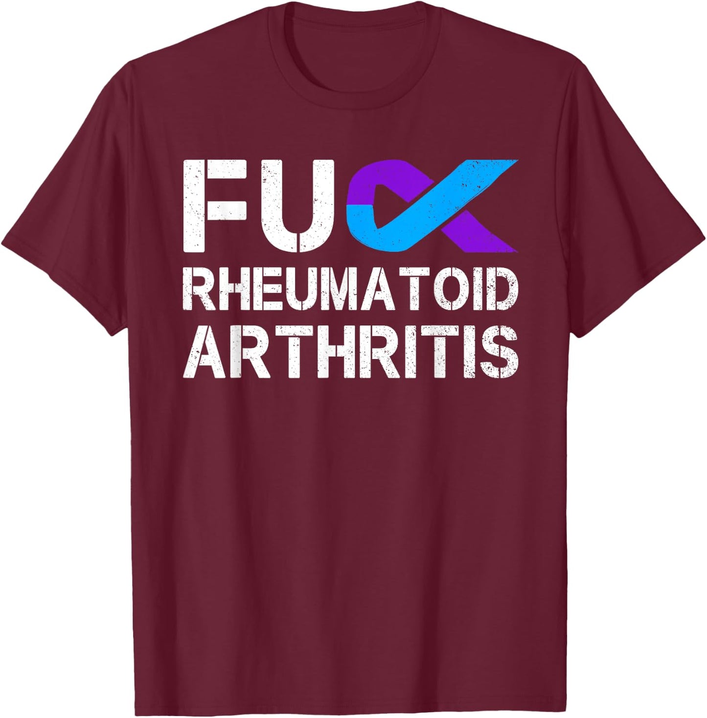 Fuck FU Rheumatoid Arthritis Awareness Month Ribbon Warrior T-Shirt - T-Shirt | Maroon
