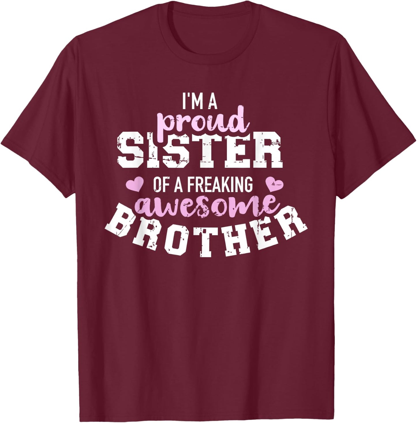 I'm a proud sister of a freaking awesome brother T-Shirt - T-Shirt | Maroon