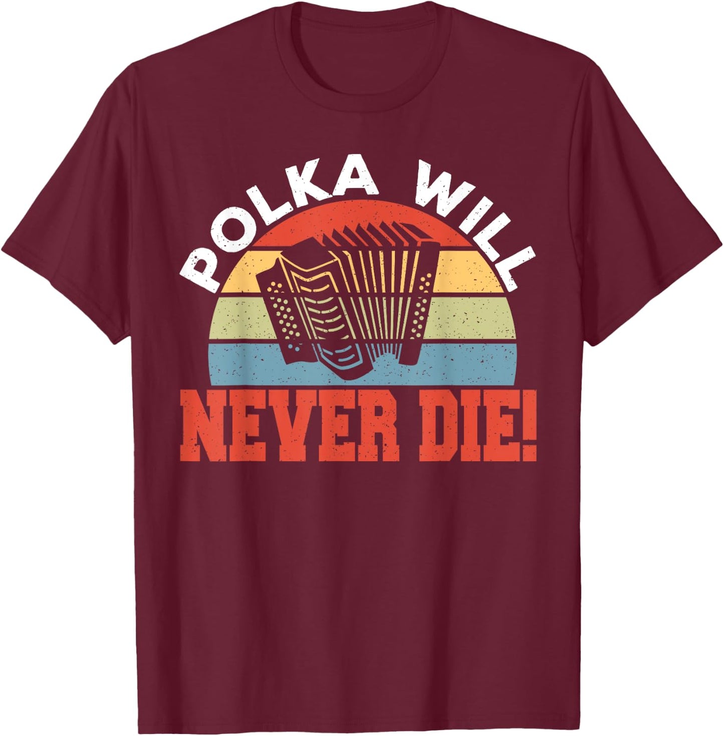 Polka Will Never Die T-Shirt - T-Shirt | Maroon