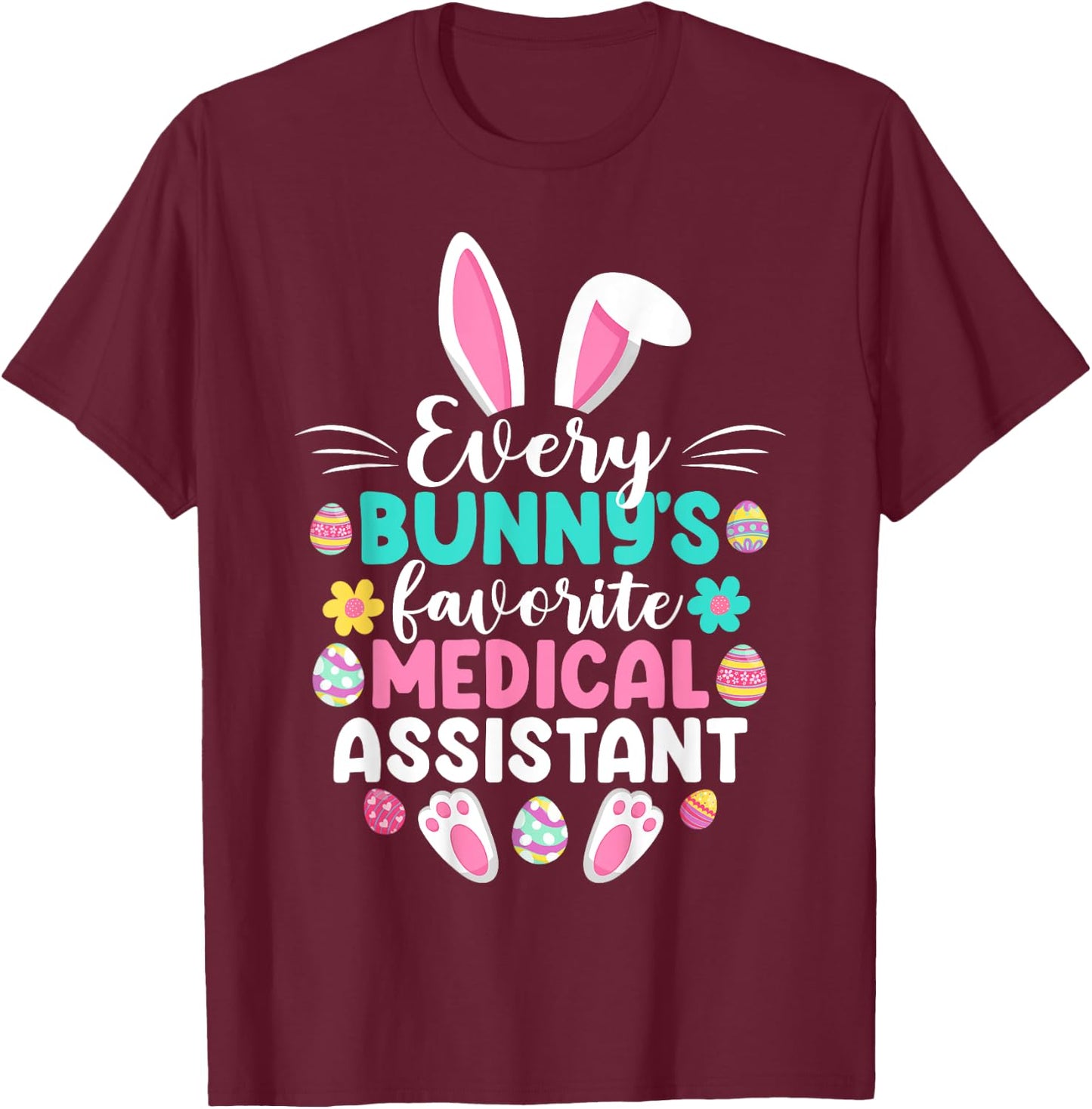 Every Bunny's Favorite Medical Assistant Funny Easter Day T-Shirt - T-Shirt | Maroon